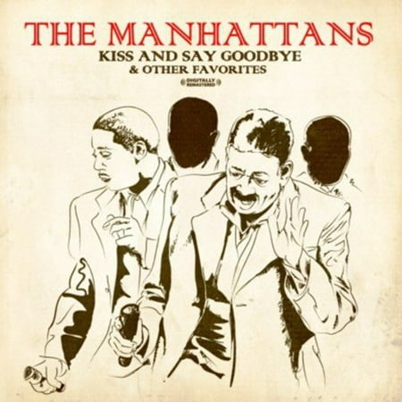 Kiss and Say Goodbye & Other Favorites (Kiss And Say Goodbye The Best Of The Manhattans)