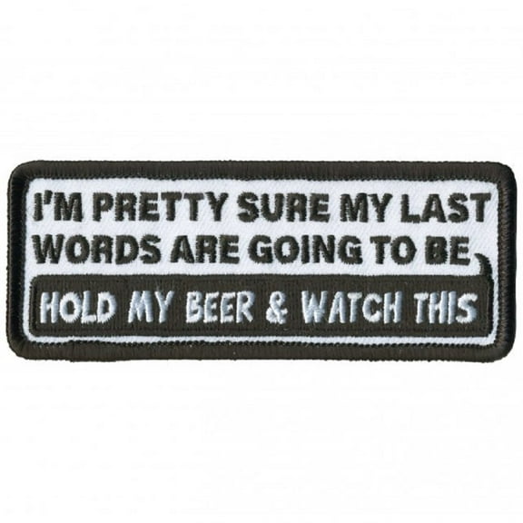 "My Last Words" 'HOLD MY BEER & WATCH THIS' - Embroidered Iron-on Rayon Bikers Patch - 4" x 2"