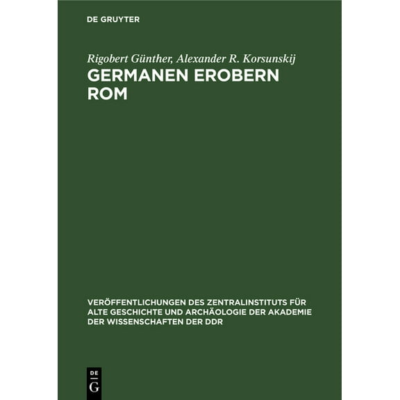 Veröffentlichungen Des Zentralinstituts Germanen Erobern ROM: Der Untergang Des Weströmischen Reiches Und Die Entstehung Germanischer Königreiche Bis Zur Mitte , Book 15, (Hardcover)
