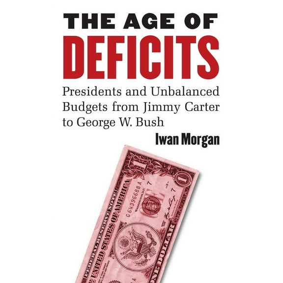 The Age of Deficits: Presidents and Unbalanced Budgets from Jimmy Carter to George W. Bush, (Hardcover)