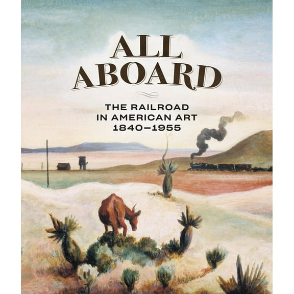 All Aboard: The Railroad in American Art, 1840 - 1955, (Hardcover)