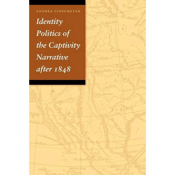 Identity Politics of the Captivity Narrative After 1848, (Paperback)