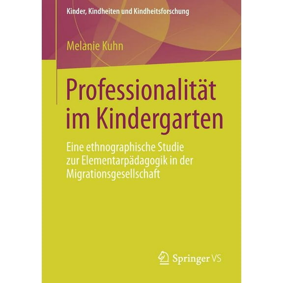 Kinder, Kindheiten Und Kindheitsforschun ProfessionalitÃ¤t Im Kindergarten: Eine Ethnographische Studie Zur ElementarpÃ¤dagogik in Der Migrationsgesellschaft, Book 8, (Paperback)