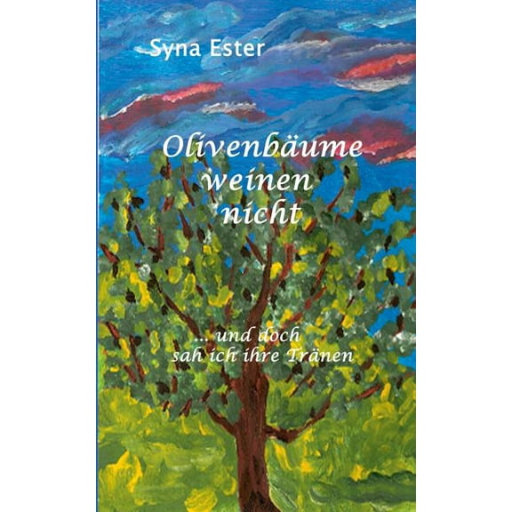 Olivenbäume weinen nicht: ...und doch sah ich ihre Tränen (Paperback)