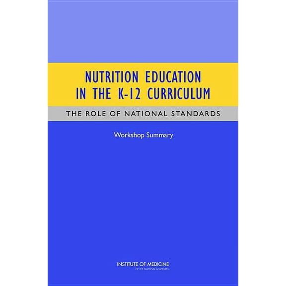 Nutrition Education in the K-12 Curriculum: The Role of National Standards: Workshop Summary, (Paperback)