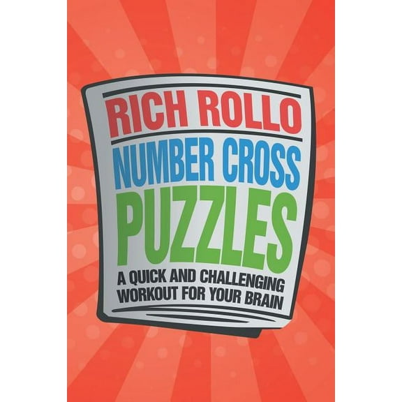 Number Cross Puzzles : A Quick and Challenging Workout for Your Brain