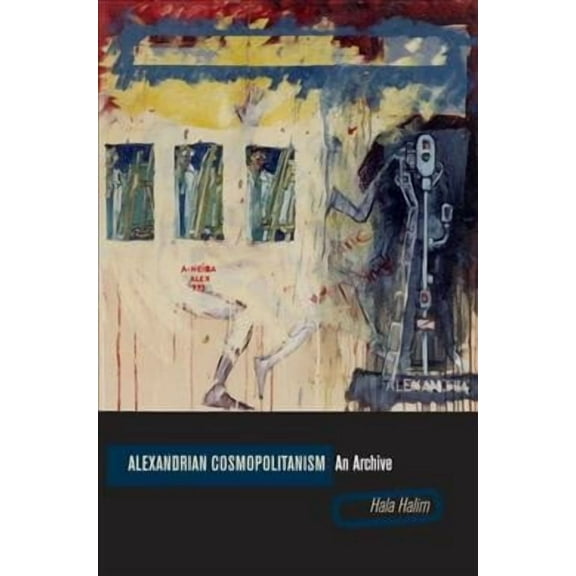 Alexandrian Cosmopolitanism: An Archive (Hardcover)
