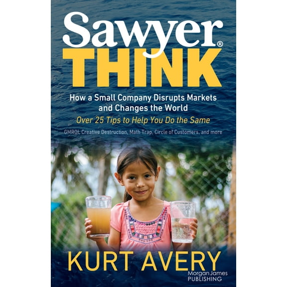 Sawyer Think: How a Small Company Disrupts Markets and Changes the World, (Paperback)