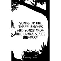 Songs of the Three: Rhymes and songs from the Lunar series universe, (Paperback)