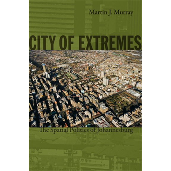 Pre-Owned Politics, History, and Culture: City of Extremes : The Spatial Politics of Johannesburg (Paperback)