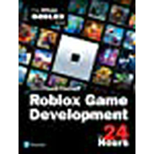 Sam Teach Yourself Roblox Game Development in 24 Hours: The Official Roblox Guide (Sams Teach Yourself)