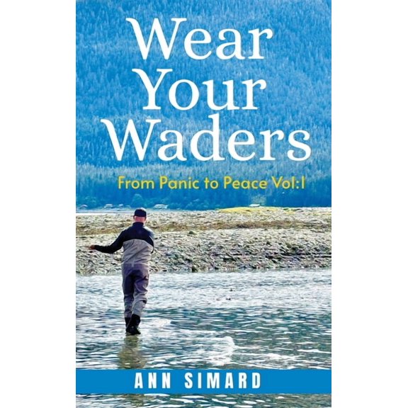 Wear Your Waders: From Panic to Peace Vol:1 (New Edition), (Hardcover)
