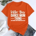 thumbnail image 2 of Delayuji Women's Killin' This Dance Mom Printed T Shirt Cotton Round Neck Casual Short Sleeves Orange Xxl Cotton Short Sleeve Shirts for Women, 2 of 4