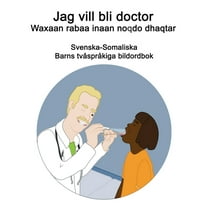 Svenska-Somaliska Jag vill bli doctor / Waxaan rabaa inaan noqdo dhaqtar Barns tvåspråkiga bildordbok (Paperback)