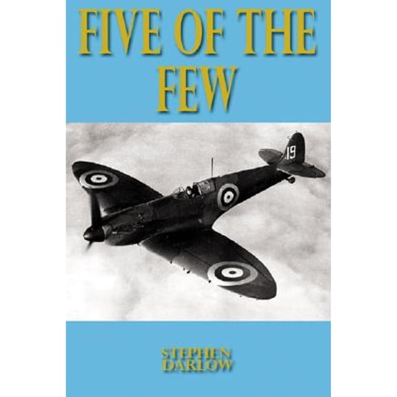 Pre-Owned Five of the Few: Survivors of the Battle of Britain and the Blitz Tell Their Story (Hardcover) 1904943586 9781904943587