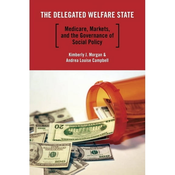 Studies in Postwar American Political De The Delegated Welfare State: Medicare, Markets, and the Governance of Social Policy, (Paperback)