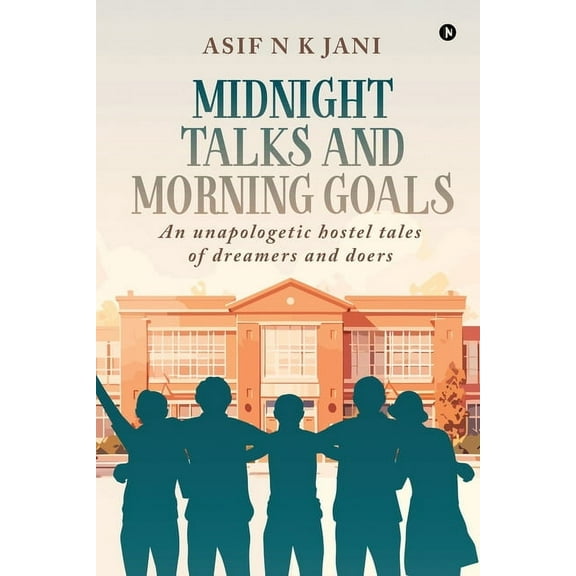 Midnight Talks and Morning Goals: An Unapologetic hostel tales of dreamers and doers, (Paperback)