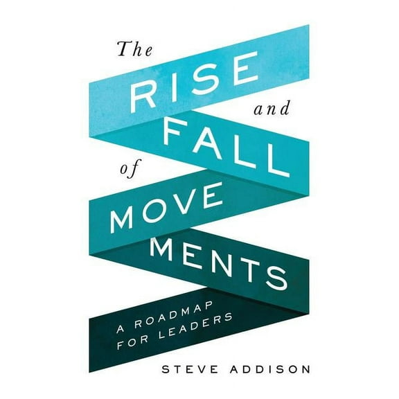 The Rise and Fall of Movements: A Roadmap for Leaders, (Paperback)