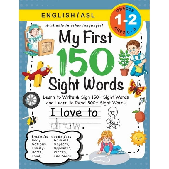 My First 150 Sight Words: My First 150 Sight Words Workbook: (Ages 6-8) Bilingual (English / American Sign Language - ASL): Learn to Write & Sign 150  and Read 500  Sight Words (Body, Actions, Family,