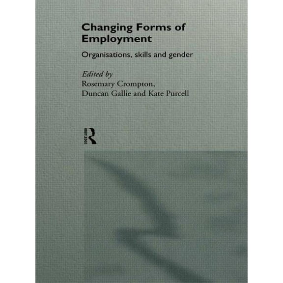 No.3, 1995 Changing Forms of Employment: Organizations, Skills and Gender, (Paperback)