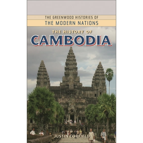 Greenwood Histories of the Modern Nation The History of Cambodia, (Hardcover)