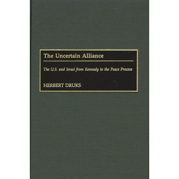 Contributions to the Study of World Hist The Uncertain Alliance: The U.S. and Israel from Kennedy to the Peace Process, Book 83, (Hardcover)