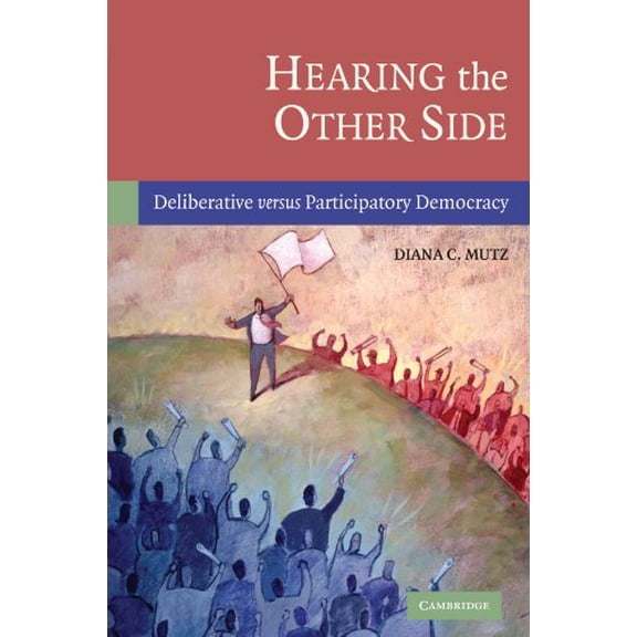 Pre-Owned Hearing the Other Side: Deliberative Versus Participatory Democracy (Paperback) 0521612284 9780521612289