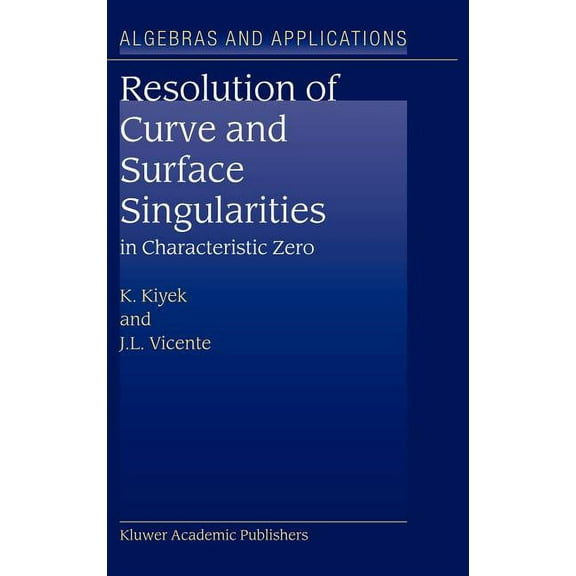 Algebra and Applications Resolution of Curve and Surface Singularities: In Characteristic Zero, Book 4, (Hardcover)