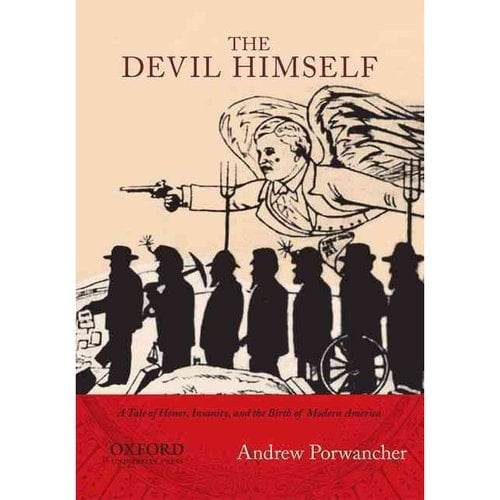 The Devil Himself A Tale of Honor, Insanity, and the Birth of Modern America