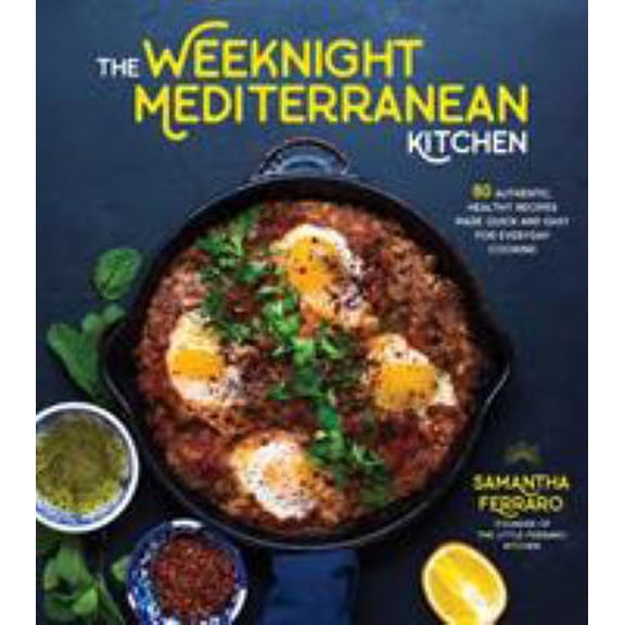 Pre-Owned The Weeknight Mediterranean Kitchen: 80 Authentic, Healthy Recipes Made Quick and Easy for Everyday Cooking (Paperback) 162414554X 9781624145544