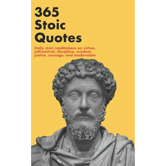 365 Stoic Quotes: Daily stoic meditations on virtue, self-control, discipline, wisdom, justice, courage, and moderation (Paperback)