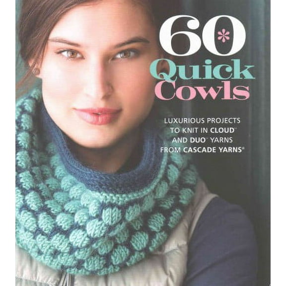60 Quick Cowls: Luxurious Projects to Knit in Cloud and Duo Yarns from Cascade Yarns (Paperback)