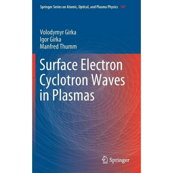 Springer Atomic, Optical, and Plasma Phy Surface Electron Cyclotron Waves in Plasmas, Book 107, (Hardcover)