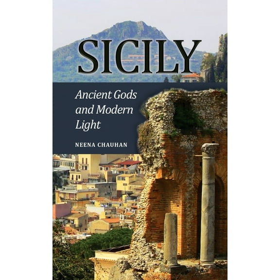 Sicily: Ancient Gods and Modern Light, (Paperback)