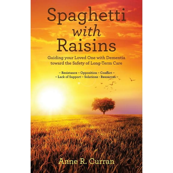 Spaghetti with Raisins : Guiding Your Loved One with Dementia Toward the Safety of Long-Term Care (Paperback)