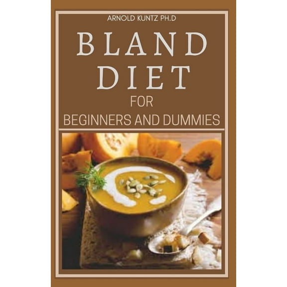 Bland Diet for Beginners and Dummies: Best Recipes, Meal Plan for Healthy Living to Get Rid of Gastritis Acid Reflux and Weight Loss, (Paperback)