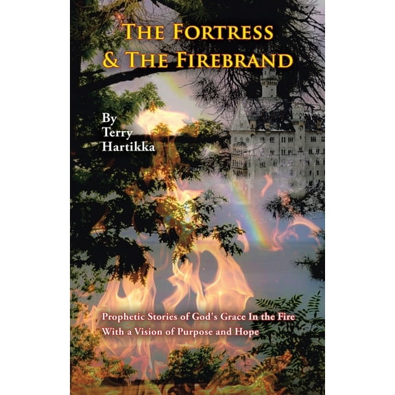 The Fortress & the Firebrand: Prophetic Stories of God's Grace in the Fire with a Vision of Purpose and Hope, (Paperback)