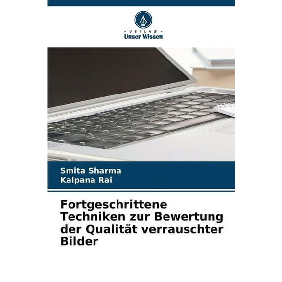 Fortgeschrittene Techniken zur Bewertung der QualitÃ¤t verrauschter Bilder, (Paperback)