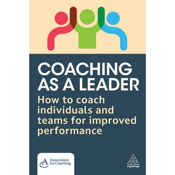 Coaching as a Leader: How to Coach Individuals and Teams for Improved Performance, (Paperback)
