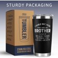 thumbnail image 4 of Gifts for Brother - Brother Gifts from Sister, Brother - Big Brother Gift - Brother Birthday Gifts - Funny Brother Gifts, Graduation Gifts for Brother - Christmas Gifts for Brother - 20 Oz Tumbler, 4 of 6