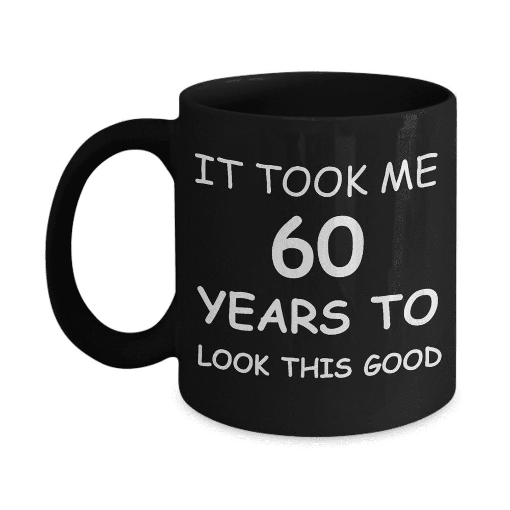 6oth birthday gifts for men It Took Me 60 Years To Look This Good Best 60th Birthday Gifts