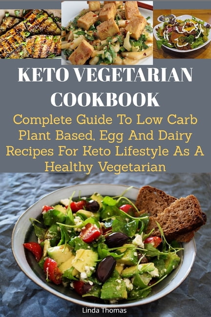 Keto Vegetarian Cookbook : Complete Guide to Low Carb Plant Based, Egg ...