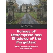 Echoes of Redemption and Shadows of the Forgotten: The Cursed Mansion Chronicles, (Paperback)