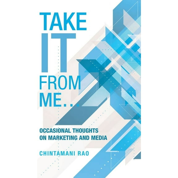 Take It from Me... : Occasional Thoughts on Marketing and Media (Hardcover)