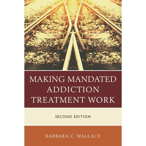 Making Mandated Addiction Treatment Work, (Hardcover)