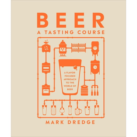 A Tasting Course: Beer A Tasting Course : A Flavor-Focused Approach to the World of Beer (Hardcover)
