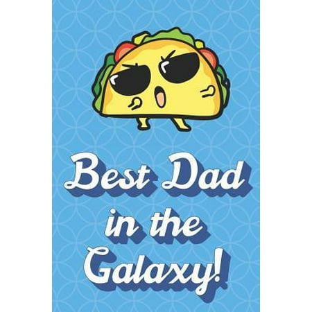 Best Dad In The Galaxy: Crazy Dancing Taco Funny Cute Father's Day Journal Notebook From Sons Daughters Girls and Boys of All Ages. Great Gift (The Best Father Daughter Dance)