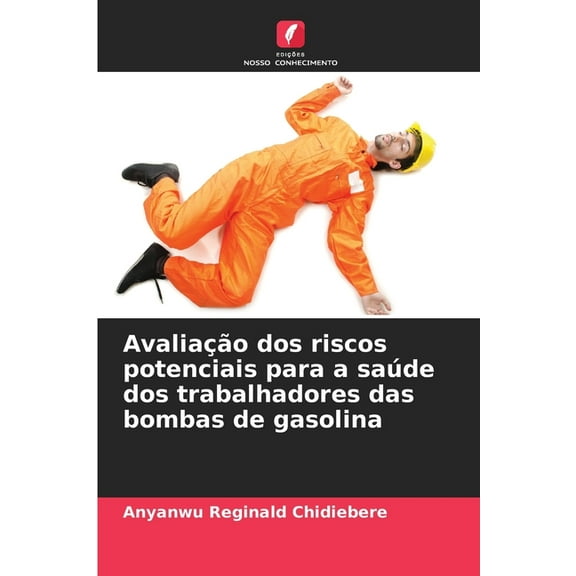Avaliação dos riscos potenciais para a saúde dos trabalhadores das bombas de gasolina, (Paperback)