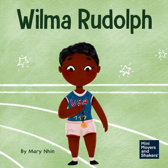 Mini Movers and Shakers Wilma Rudolph: A Kid's Book About Overcoming Disabilities, Book 38, (Paperback)