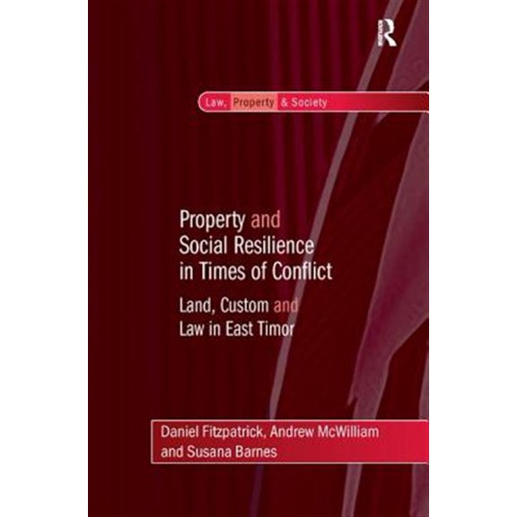 Pre-Owned Law, Property and Society Property and Social Resilience in Times of Conflict: Land, Custom and Law in East Timor, (Hardcover)